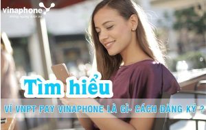 Ví VNPT Pay là gì? Làm sao để đăng ký và sử dụng