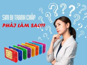 Cách Xử lý nhanh khi sim điện thoại bị tranh chấp