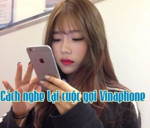 Cách nghe lại cuộc gọi điện thoại VinaPhone khi cần thiết