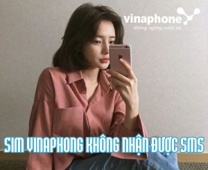 Cách xử lý lỗi Sim VinaPhone không nhận được tin nhắn